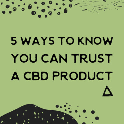 5 ways to know you can trust a cbd product